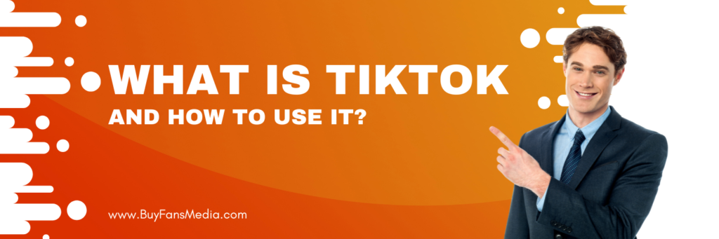 what is tiktok and How to Use It?