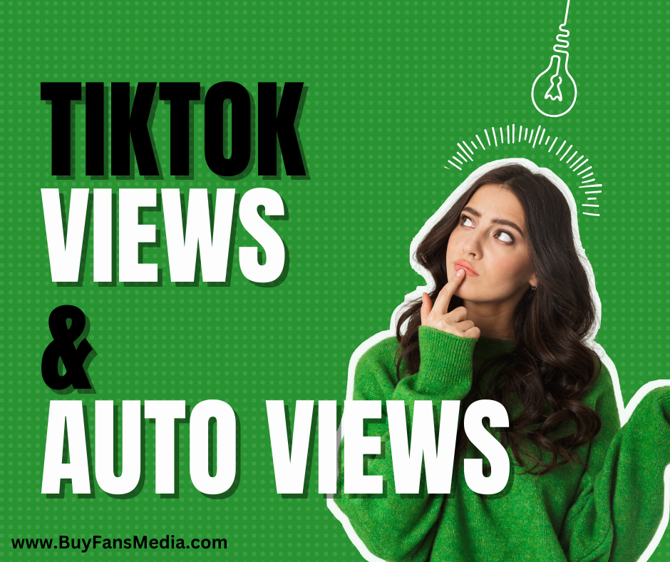 Buy TikTok Views and Auto Views